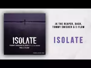 JK the Reaper - Isolate ft. Dash, Tommy Swisher & E-Flow